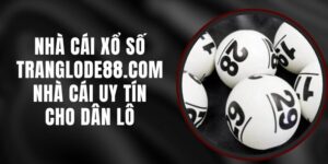 Nhà Cái Xổ Số Tranglode88.com - Nhà Cái Uy Tín Cho Dân Lô