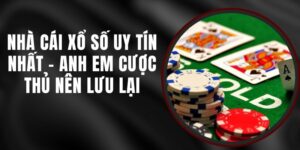Nhà Cái Xổ Số Uy Tín Nhất - Anh Em Cược Thủ Nên Lưu Lại